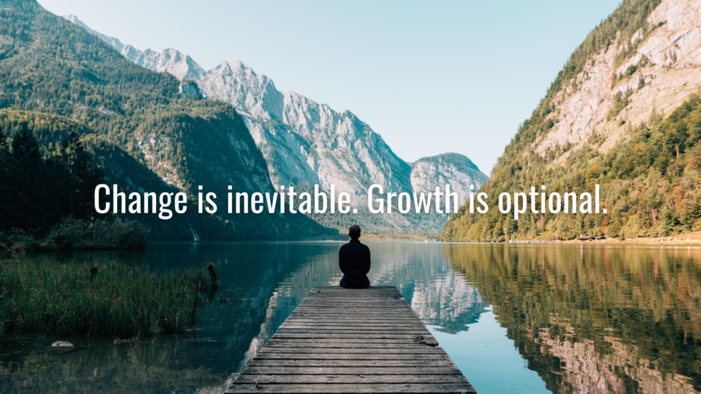 Change is inevitable. Growth is optional. - Desktop